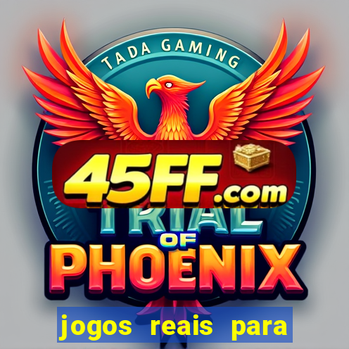 jogos reais para ganhar dinheiro